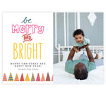Load image into Gallery viewer, Bright Christmas Holiday Card; White background with one large image spot on the right side, colorful trees across on bottom left side with fun typography on the top left &quot;Be Merry and Bright&quot;
