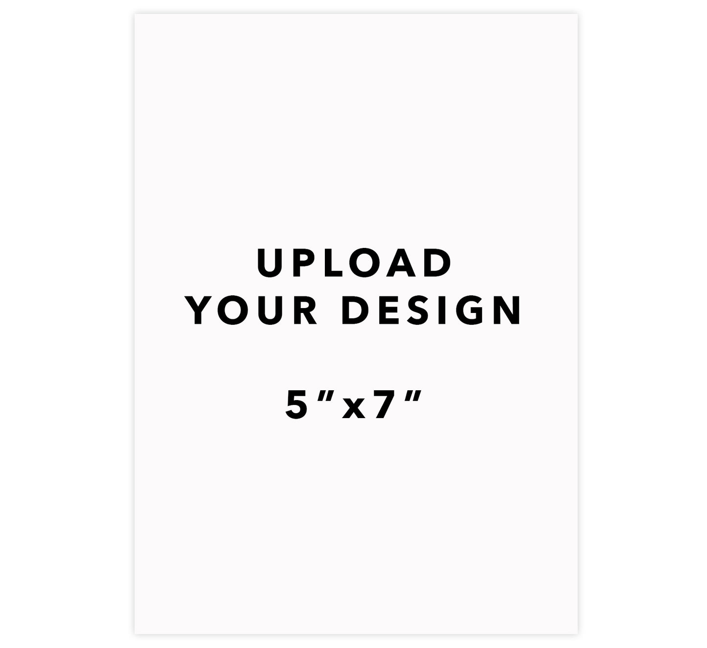 Upload Your Design - 5"x7"