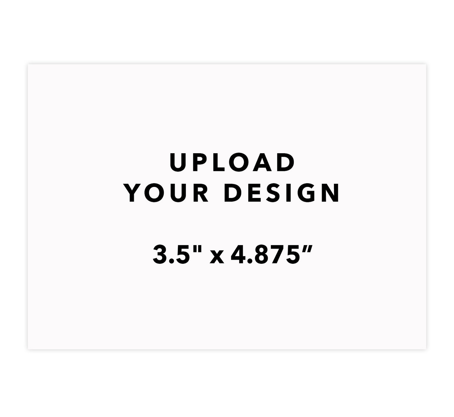 Upload Your Design - 3.5"x4.875"