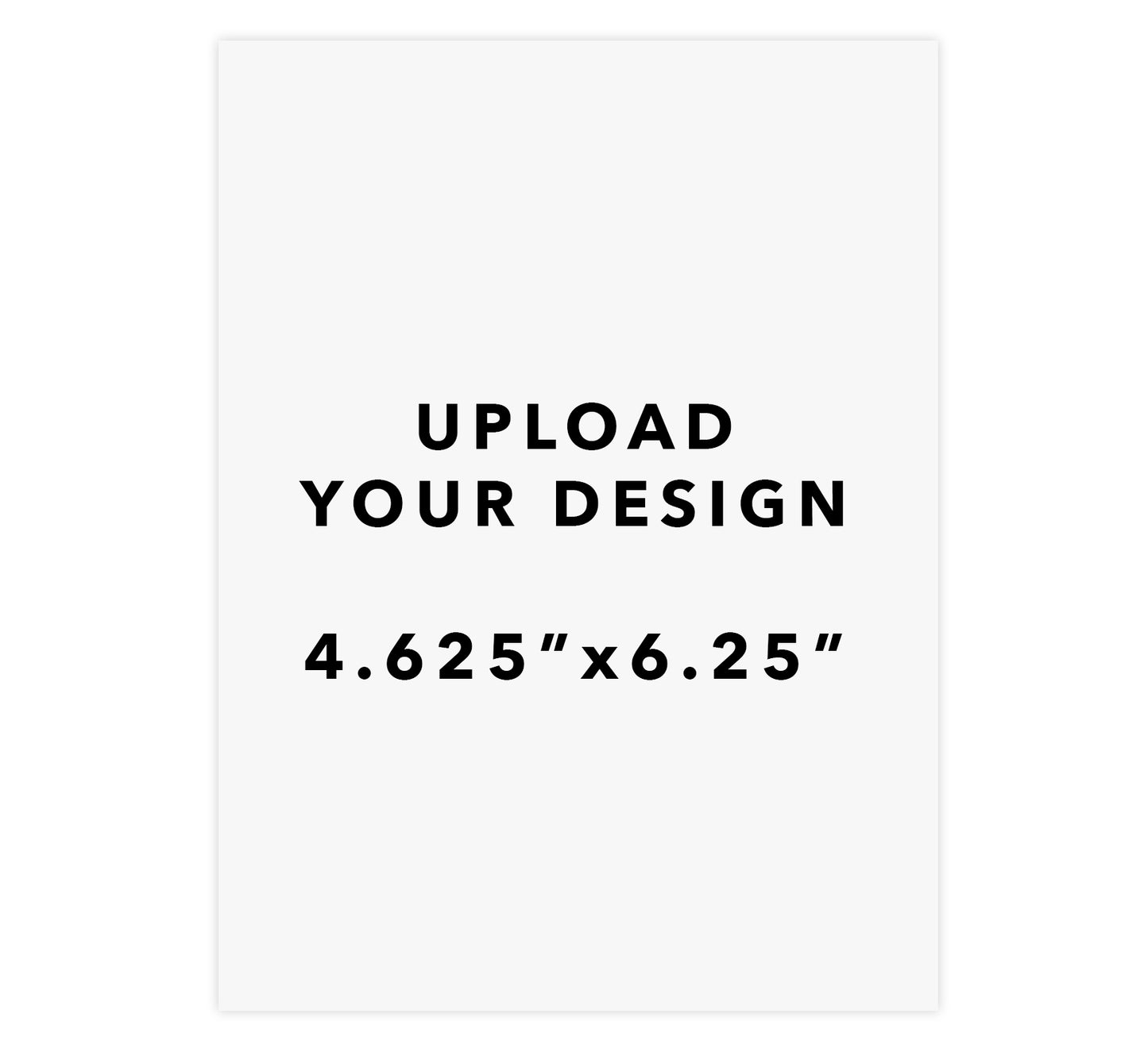 Upload Your Design - 4.625"x6.25"